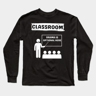 Classroom | Drama Is Optional Long Sleeve T-Shirt